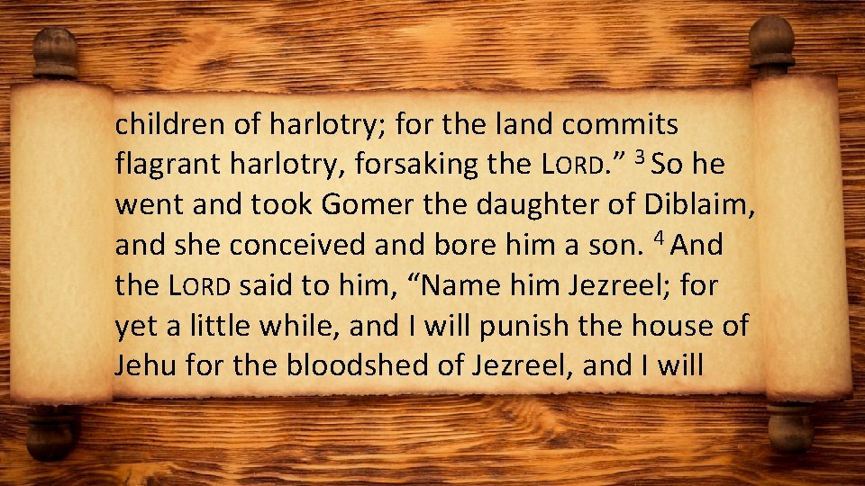 children of harlotry; for the land commits flagrant harlotry, forsaking the LORD. ” 3