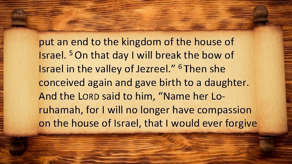 put an end to the kingdom of the house of Israel. 5 On that