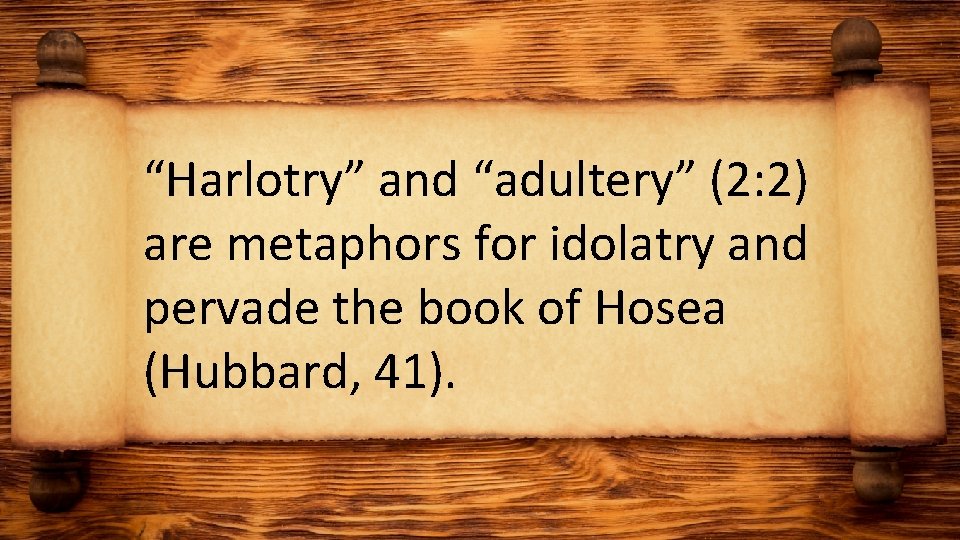 “Harlotry” and “adultery” (2: 2) are metaphors for idolatry and pervade the book of