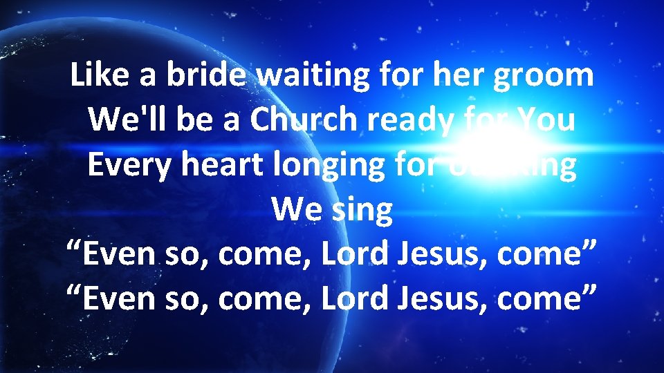Like a bride waiting for her groom We'll be a Church ready for You