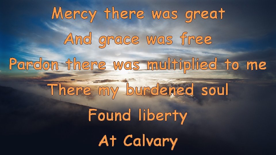 Mercy there was great And grace was free Pardon there was multiplied to me