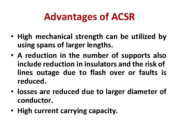 Advantages of ACSR • High mechanical strength can be utilized by using spans of