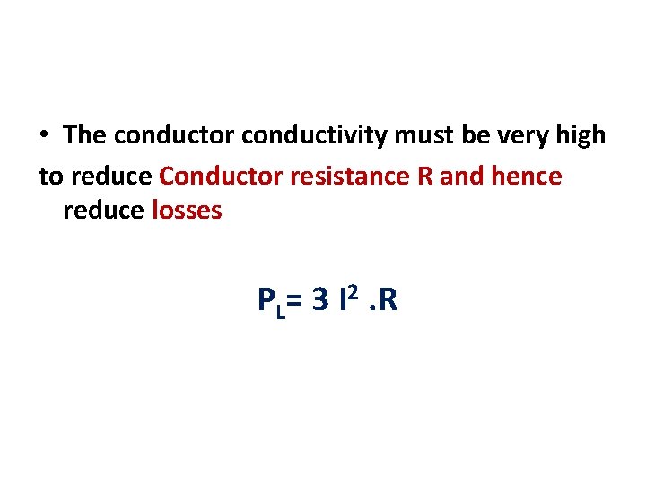  • The conductor conductivity must be very high to reduce Conductor resistance R