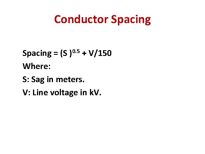 Conductor Spacing = (S )0. 5 + V/150 Where: S: Sag in meters. V: