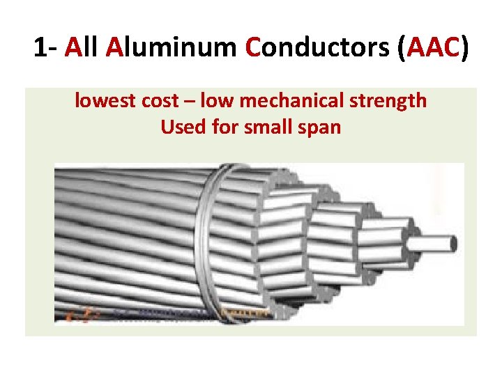 1 - All Aluminum Conductors (AAC) lowest cost – low mechanical strength Used for