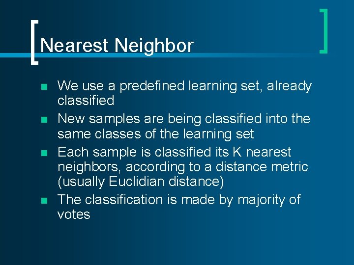 Nearest Neighbor n n We use a predefined learning set, already classified New samples Nearest Neighbor n n We use a predefined learning set, already classified New samples