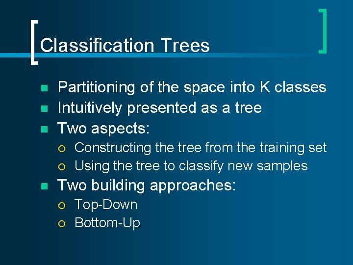 Classification Trees n n n Partitioning of the space into K classes Intuitively presented Classification Trees n n n Partitioning of the space into K classes Intuitively presented