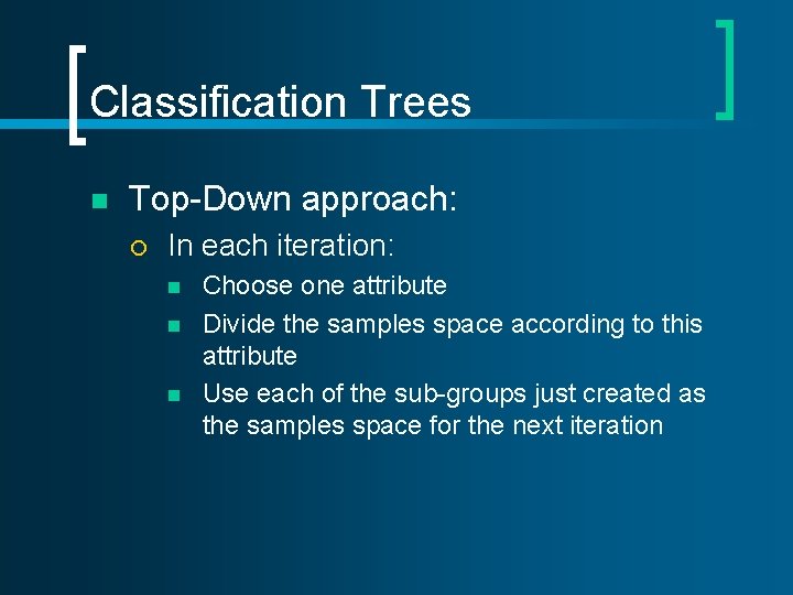 Classification Trees n Top-Down approach: ¡ In each iteration: n n n Choose one Classification Trees n Top-Down approach: ¡ In each iteration: n n n Choose one