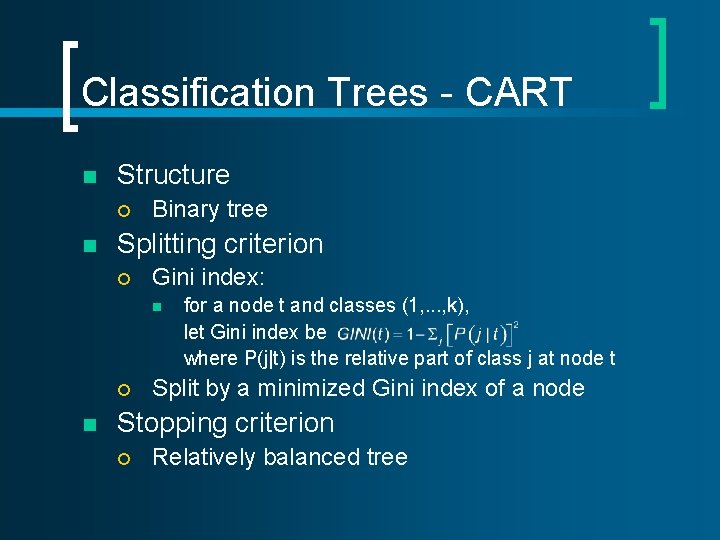 Classification Trees - CART n Structure ¡ n Binary tree Splitting criterion ¡ Gini Classification Trees - CART n Structure ¡ n Binary tree Splitting criterion ¡ Gini