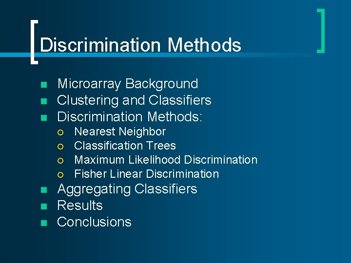 Discrimination Methods n n n Microarray Background Clustering and Classifiers Discrimination Methods: ¡ ¡ Discrimination Methods n n n Microarray Background Clustering and Classifiers Discrimination Methods: ¡ ¡
