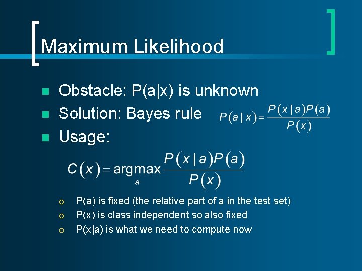 Maximum Likelihood n n n Obstacle: P(a|x) is unknown Solution: Bayes rule Usage: ¡ Maximum Likelihood n n n Obstacle: P(a|x) is unknown Solution: Bayes rule Usage: ¡