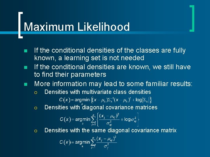 Maximum Likelihood n n n If the conditional densities of the classes are fully Maximum Likelihood n n n If the conditional densities of the classes are fully
