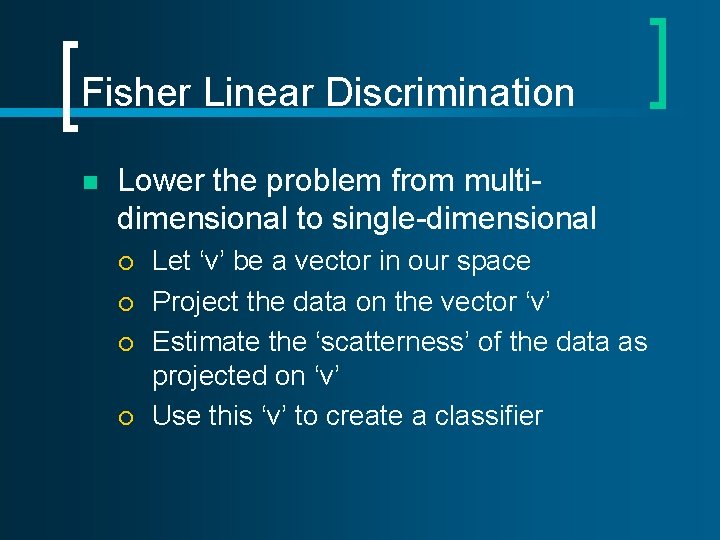 Fisher Linear Discrimination n Lower the problem from multidimensional to single-dimensional ¡ ¡ Let Fisher Linear Discrimination n Lower the problem from multidimensional to single-dimensional ¡ ¡ Let
