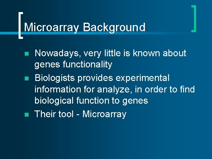 Microarray Background n n n Nowadays, very little is known about genes functionality Biologists Microarray Background n n n Nowadays, very little is known about genes functionality Biologists