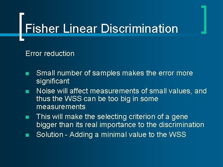Fisher Linear Discrimination Error reduction n n Small number of samples makes the error Fisher Linear Discrimination Error reduction n n Small number of samples makes the error