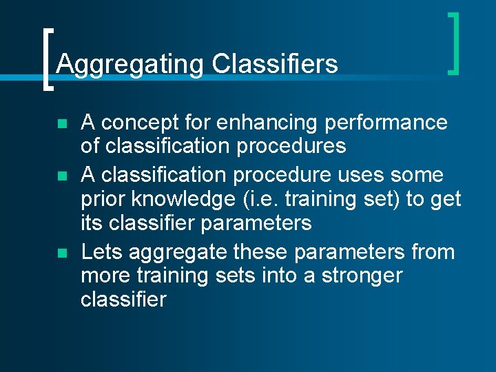 Aggregating Classifiers n n n A concept for enhancing performance of classification procedures A Aggregating Classifiers n n n A concept for enhancing performance of classification procedures A
