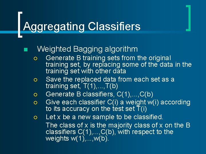Aggregating Classifiers n Weighted Bagging algorithm ¡ ¡ ¡ Generate B training sets from Aggregating Classifiers n Weighted Bagging algorithm ¡ ¡ ¡ Generate B training sets from