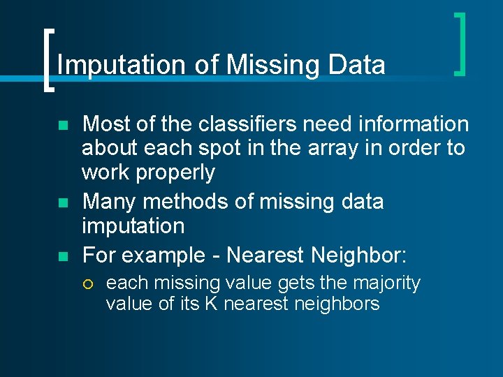 Imputation of Missing Data n n n Most of the classifiers need information about Imputation of Missing Data n n n Most of the classifiers need information about