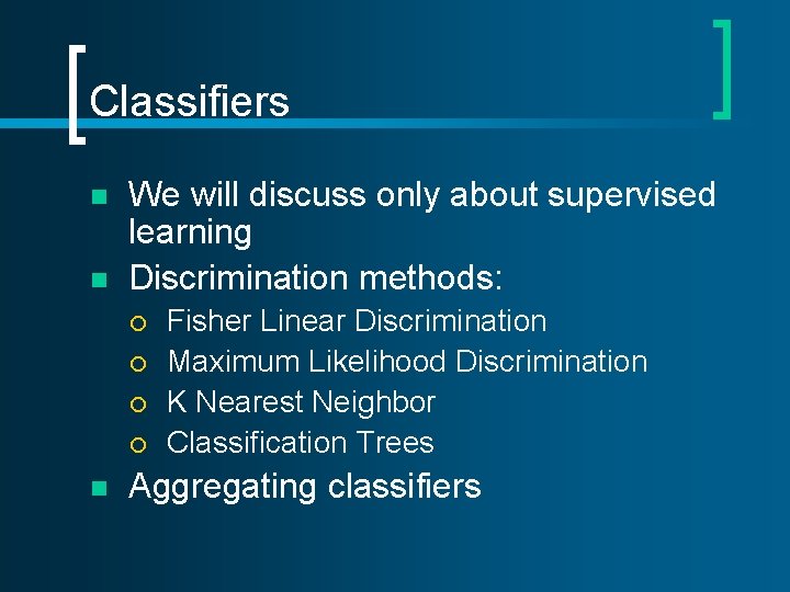 Classifiers n n We will discuss only about supervised learning Discrimination methods: ¡ ¡ Classifiers n n We will discuss only about supervised learning Discrimination methods: ¡ ¡