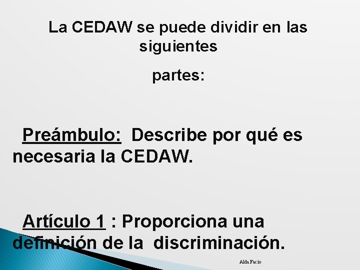 La CEDAW se puede dividir en las siguientes partes: Preámbulo: Describe por qué es