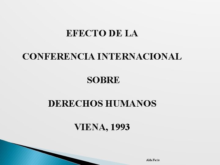 EFECTO DE LA CONFERENCIA INTERNACIONAL SOBRE DERECHOS HUMANOS VIENA, 1993 Alda Facio 