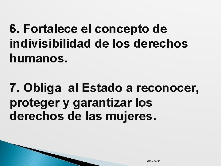  6. Fortalece el concepto de indivisibilidad de los derechos humanos. 7. Obliga al