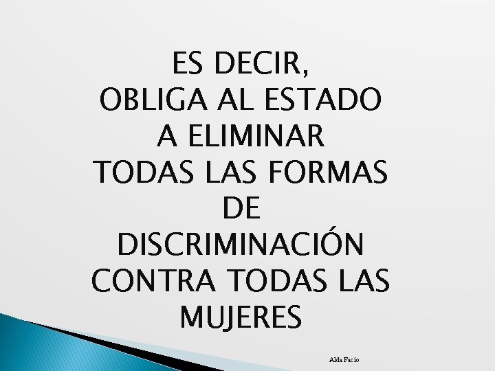 ES DECIR, OBLIGA AL ESTADO A ELIMINAR TODAS LAS FORMAS DE DISCRIMINACIÓN CONTRA TODAS