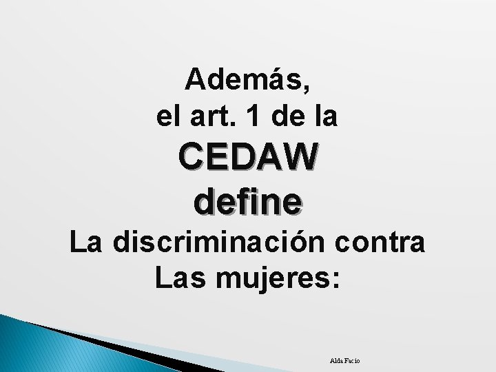 Además, el art. 1 de la CEDAW define La discriminación contra Las mujeres: Alda