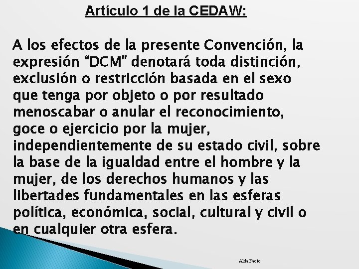 Artículo 1 de la CEDAW: A los efectos de la presente Convención, la expresión