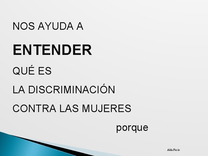 NOS AYUDA A ENTENDER QUÉ ES LA DISCRIMINACIÓN CONTRA LAS MUJERES porque Alda Facio