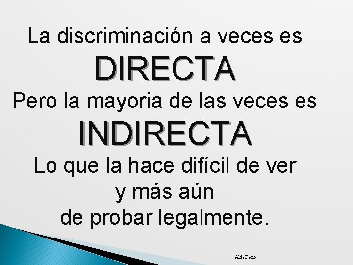 La discriminación a veces es DIRECTA Pero la mayoria de las veces es INDIRECTA