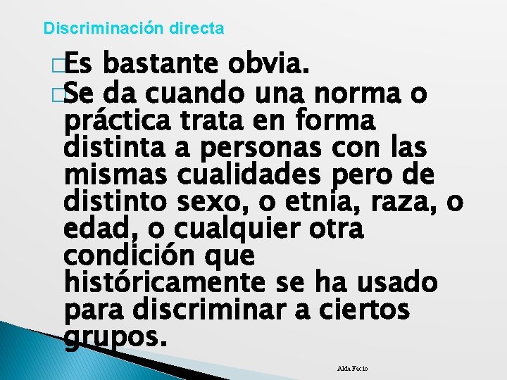 Discriminación directa �Es bastante obvia. �Se da cuando una norma o práctica trata en