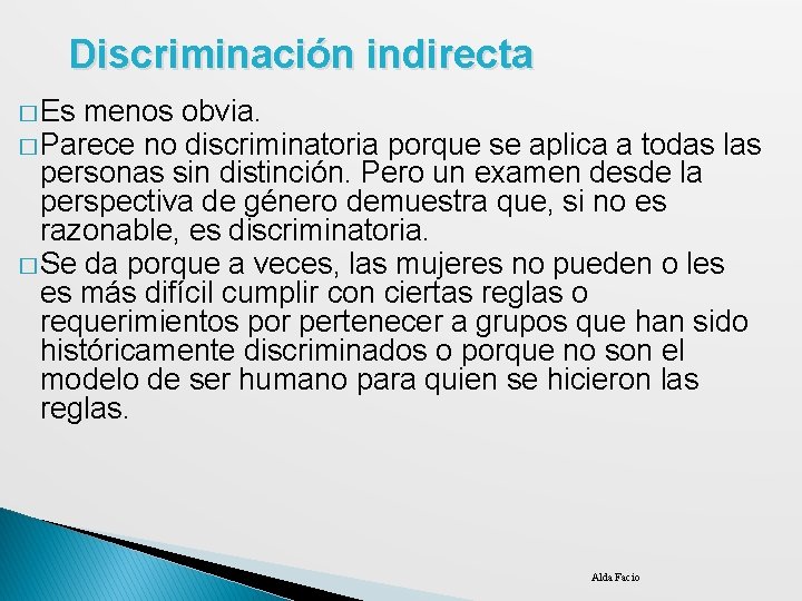 Discriminación indirecta � Es menos obvia. � Parece no discriminatoria porque se aplica a