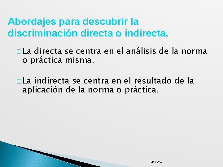 Abordajes para descubrir la discriminación directa o indirecta. � La directa se centra en