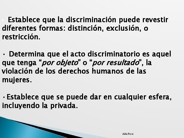  • Establece que la discriminación puede revestir diferentes formas: distinción, exclusión, o restricción.