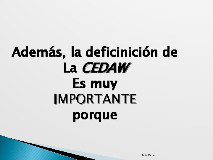 Además, la deficinición de La CEDAW Es muy IMPORTANTE porque Alda Facio 