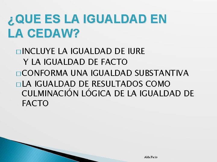 ¿QUE ES LA IGUALDAD EN LA CEDAW? � INCLUYE LA IGUALDAD DE IURE Y