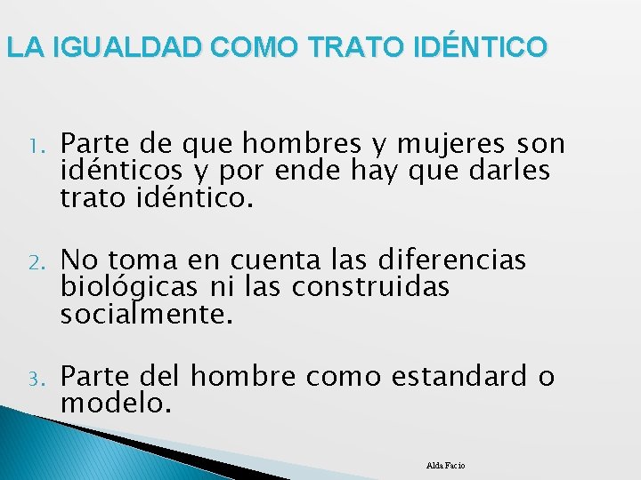 LA IGUALDAD COMO TRATO IDÉNTICO 1. Parte de que hombres y mujeres son idénticos