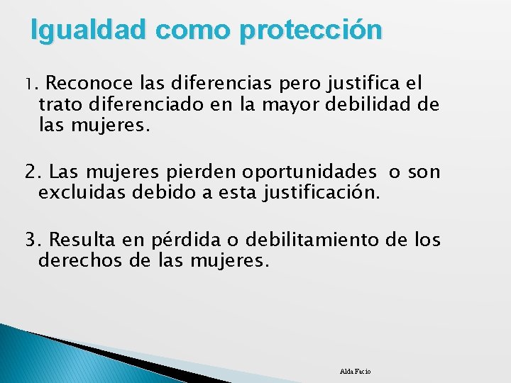 Igualdad como protección Reconoce las diferencias pero justifica el trato diferenciado en la mayor