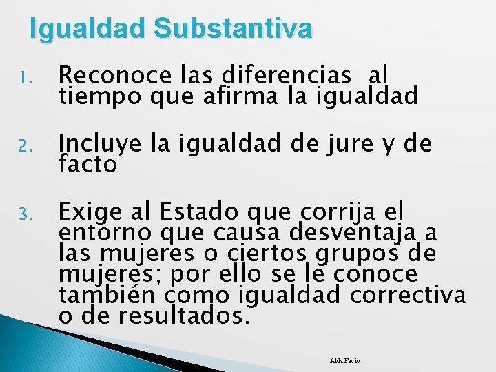 Igualdad Substantiva 1. Reconoce las diferencias al tiempo que afirma la igualdad 2. Incluye