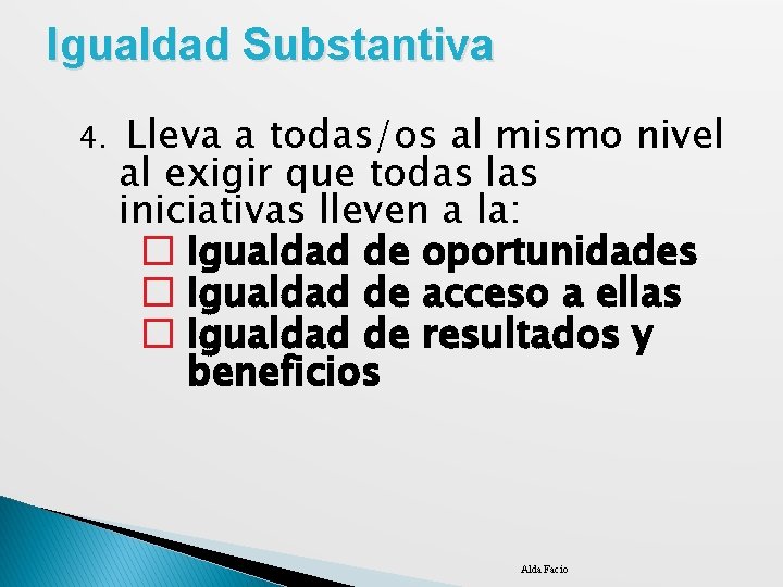 Igualdad Substantiva 4. Lleva a todas/os al mismo nivel al exigir que todas las