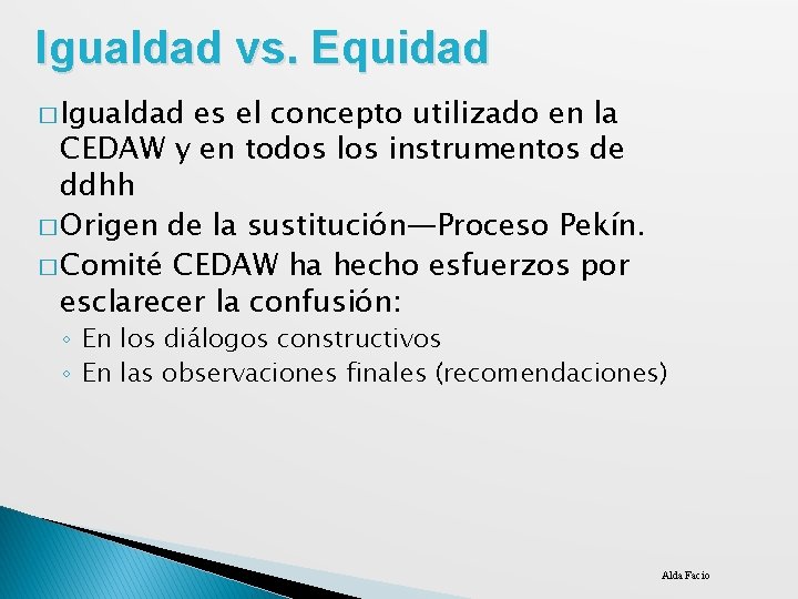 Igualdad vs. Equidad � Igualdad es el concepto utilizado en la CEDAW y en