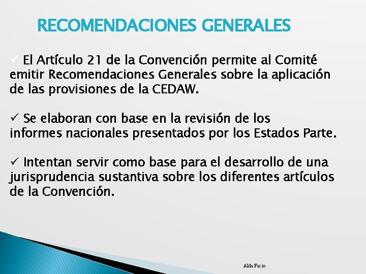 RECOMENDACIONES GENERALES ü El Artículo 21 de la Convención permite al Comité emitir Recomendaciones