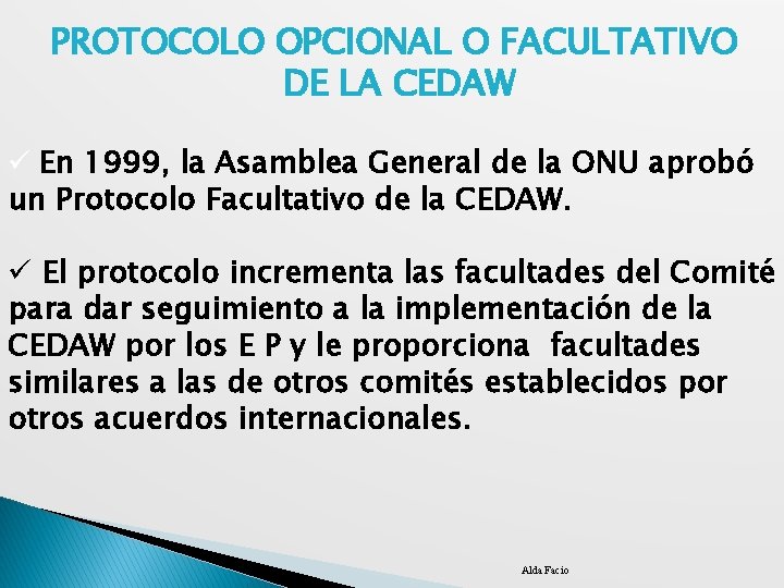 PROTOCOLO OPCIONAL O FACULTATIVO DE LA CEDAW ü En 1999, la Asamblea General de