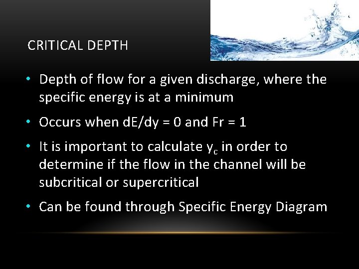 CRITICAL DEPTH • Depth of flow for a given discharge, where the specific energy