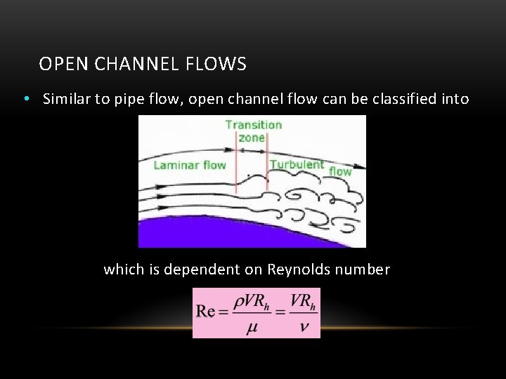 OPEN CHANNEL FLOWS • Similar to pipe flow, open channel flow can be classified