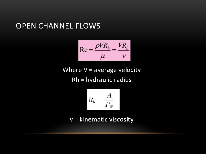 OPEN CHANNEL FLOWS Where V = average velocity Rh = hydraulic radius v =