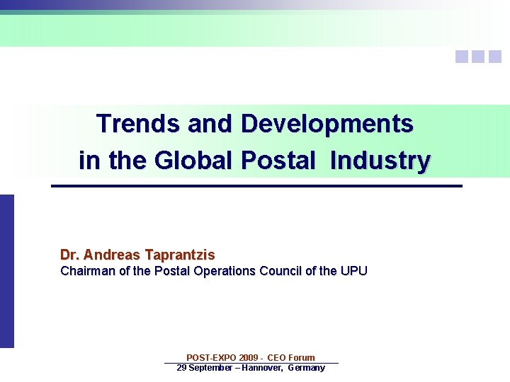 Trends and Developments in the Global Postal Industry Dr. Andreas Taprantzis Chairman of the