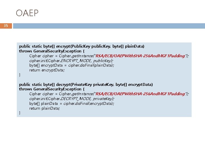 OAEP 35 public static byte[] encrypt(Public. Key public. Key, byte[] plain. Data) throws General.