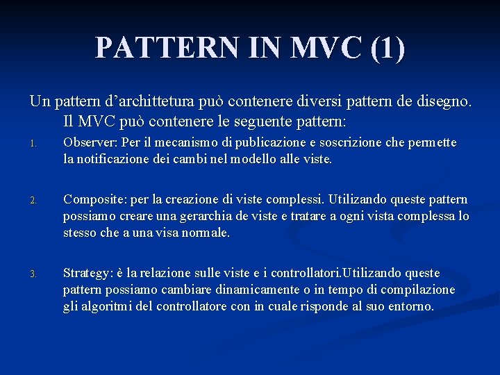 PATTERN IN MVC (1) Un pattern d’archittetura può contenere diversi pattern de disegno. Il